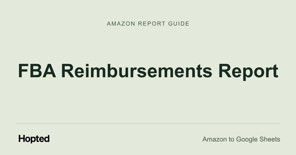 How to Automatically Pull, Sync, and Analyze Your Amazon "FBA Reimbursements" Report in Google Sheets